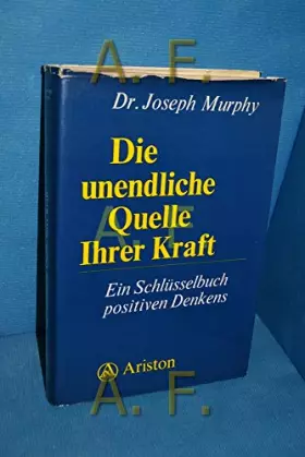 Couverture du produit · Die unendliche Quelle Ihrer Kraft: Ein Schlüsselbuch positiven Denkens