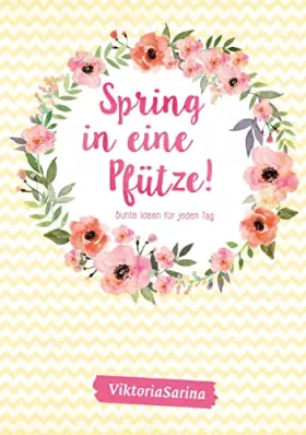 Couverture du produit · Spring in eine Pfütze! Bunte Ideen für jeden Tag: von Viktoria Sarina
