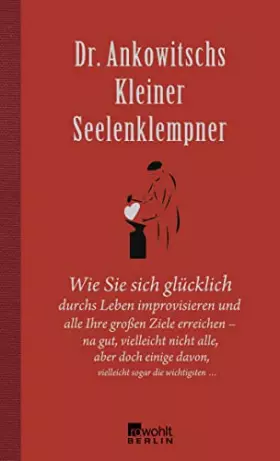 Couverture du produit · Dr. Ankowitschs Kleiner Seelenklempner: Wie Sie sich glücklich durchs Leben improvisieren