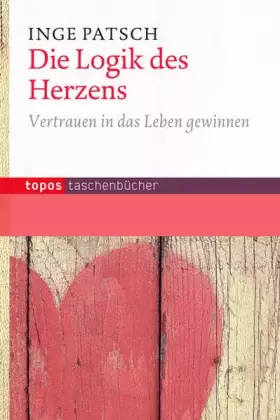 Couverture du produit · Die Logik des Herzens: Vertrauen in das Leben gewinnen (Topos Taschenbücher)