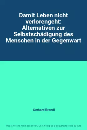 Couverture du produit · Damit Leben nicht verlorengeht: Alternativen zur Selbstschädigung des Menschen in der Gegenwart