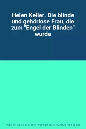 Couverture du produit · Helen Keller. Die blinde und gehörlose Frau, die zum "Engel der Blinden" wurde