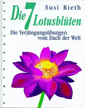 Couverture du produit · Die 7 Lotusblüten: Die Verjüngungsübungen vom Dach der Welt