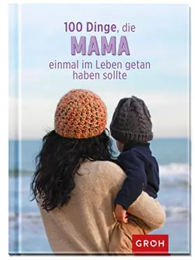 Couverture du produit · 100 Dinge, die Mama einmal im Leben getan haben sollte