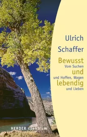 Couverture du produit · Bewusst und lebendig: Vom Suchen und Hoffen, Wagen und Lieben (Herder Spektrum)