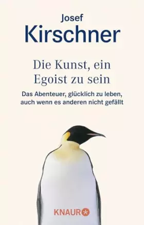 Couverture du produit · Die Kunst, ein Egoist zu sein: Das Abenteuer, glücklich zu leben, auch wenn es anderen nicht gefällt