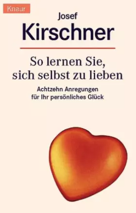 Couverture du produit · So lernen Sie, sich selbst zu lieben. Achtzehn Anregungen für Ihr persönliches Glück