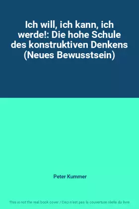 Couverture du produit · Ich will, ich kann, ich werde!: Die hohe Schule des konstruktiven Denkens (Neues Bewusstsein)