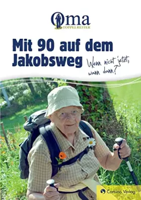 Couverture du produit · Mit 90 auf dem Jakobsweg - Wenn nicht jetzt, wann dann?