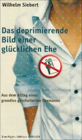 Couverture du produit · Das deprimierende Bild einer glücklichen Ehe: Aus dem Alltag eines grandios gescheiterten Ehemanns