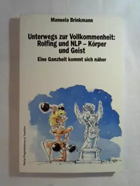 Couverture du produit · Unterwegs zur Vollkommenheit - Rolfing und NLP - Körper und Geist: Eine Ganzheit kommt sich näher (Pragmatismus und Tradition)