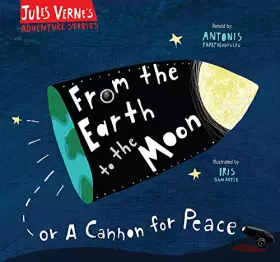 Couverture du produit · From the Earth to the Moon: Or a Cannon for Peace (Jules Verne's Adventure Stories)
