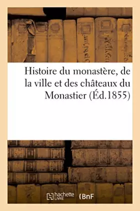 Couverture du produit · Histoire du monastère, de la ville et des châteaux du Monastier