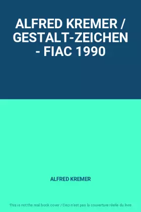 Couverture du produit · ALFRED KREMER / GESTALT-ZEICHEN - FIAC 1990