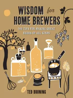 Couverture du produit · Wisdom for Home Brewers: 500 Tips for Making Great Beers of All Kinds