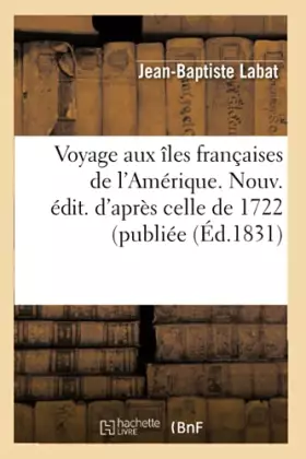 Couverture du produit · Voyage aux îles françaises de l'Amérique. Nouv. édit. d'après celle de 1722 (publiée (Éd.1831)