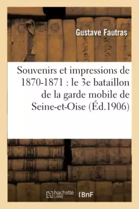 Couverture du produit · Souvenirs et impressions de 1870-1871 : le 3e bataillon de la garde mobile de Seine-et-Oise