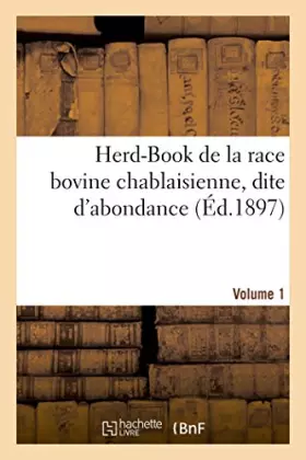 Couverture du produit · Herd-Book de la race bovine chablaisienne, dite d'abondance. Volume 1
