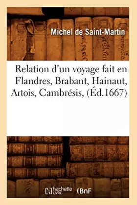 Couverture du produit · Relation d'un voyage fait en Flandres, Brabant, Hainaut, Artois, Cambrésis, (Éd.1667)
