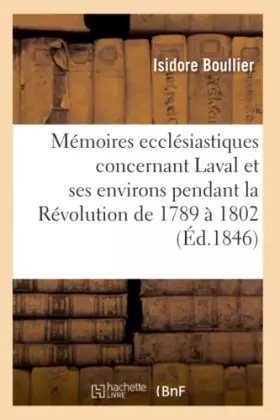 Couverture du produit · Mémoires ecclésiastiques concernant la ville de Laval et ses environs diocèse du Mans