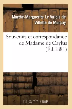 Couverture du produit · Souvenirs et correspondance de Madame de Caylus (Éd.1881)