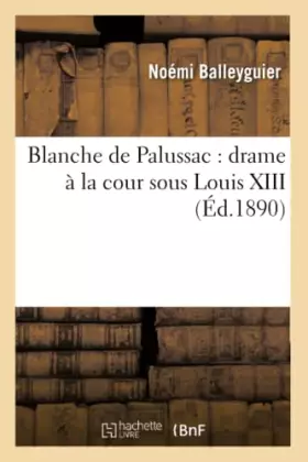 Couverture du produit · Blanche de Palussac : drame à la cour sous Louis XIII