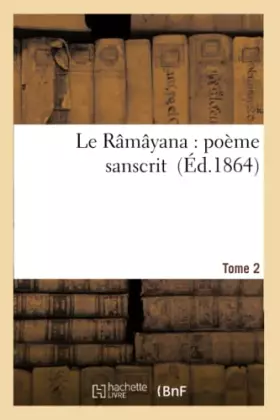 Couverture du produit · Le Râmâyana : poème sanscrit. T. 2