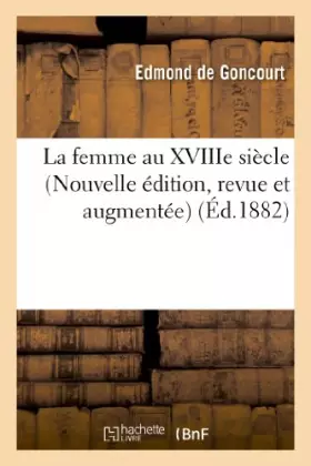 Couverture du produit · La femme au XVIIIe siècle (Nouvelle édition, revue et augmentée)