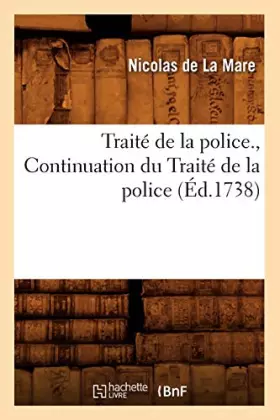 Couverture du produit · Traité de la police. , Continuation du Traité de la police (Éd.1738)
