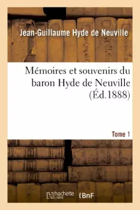 Couverture du produit · Mémoires et souvenirs du baron Hyde de Neuville. Tome 1