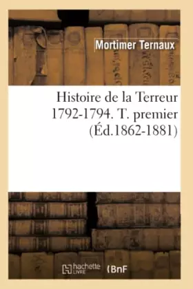 Couverture du produit · Histoire de la Terreur 1792-1794. T. premier (Éd.1862-1881)
