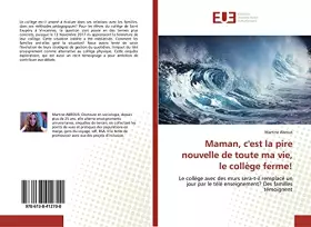Couverture du produit · Maman, c'est la pire nouvelle de toute ma vie, le collège ferme!: Le collège avec des murs sera-t-il remplacé un jour par le té