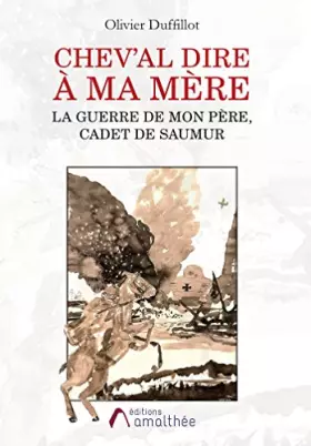 Couverture du produit · Chev'al dire à ma mère: La guerre de mon père, cadet de Saumur