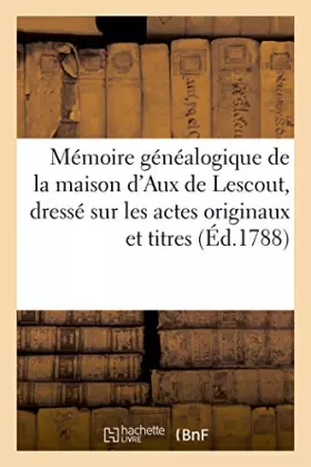 Couverture du produit · Mémoire généalogique de la maison d'Aux de Lescout, dressé sur les actes originaux et titres