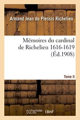 Couverture du produit · Mémoires du cardinal de Richelieu. T. II 1616-1619