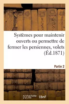 Couverture du produit · Systèmes pour maintenir ouverts ou permettre de fermer les persiennes, volets. Partie 2: Examen Comparatif des brevets Cluet et