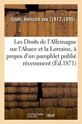 Couverture du produit · Les Droits de l'Allemagne sur l'Alsace et la Lorraine, à propos d'un pamphlet publié récemment