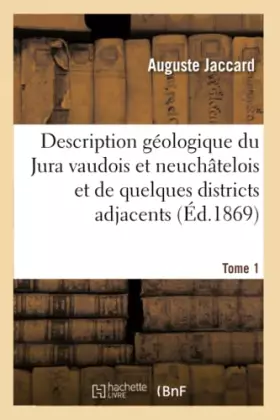 Couverture du produit · Description géologique du Jura vaudois et neuchâtelois et de quelques districts Tome 1