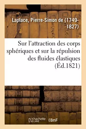 Couverture du produit · Sur l'attraction des corps sphériques et sur la répulsion des fluides élastiques