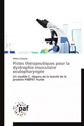 Couverture du produit · Pistes thérapeutiques pour la dystrophie musculaire oculopharyngée: Un modèle C. elegans de la toxicité de la protéine PABPN1 m