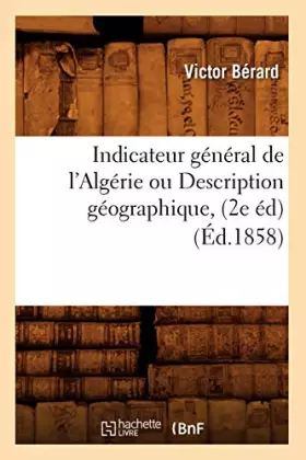 Couverture du produit · Indicateur général de l'Algérie ou Description géographique, (2e éd) (Éd.1858)