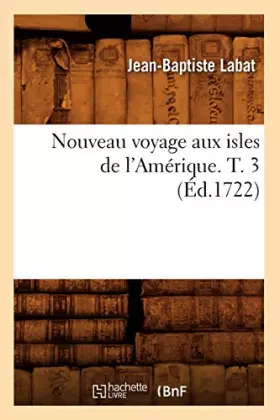 Couverture du produit · Nouveau voyage aux isles de l'Amérique. T. 3 (Éd.1722)