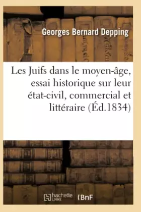 Couverture du produit · Les Juifs dans le moyen-âge, essai historique sur leur état-civil, commercial et littéraire