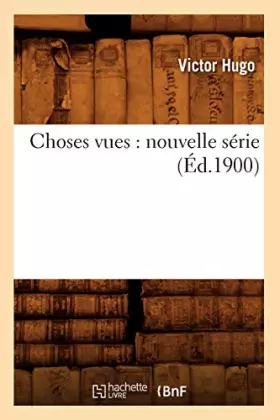 Couverture du produit · Choses vues : nouvelle série (Éd.1900)