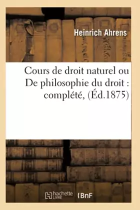 Couverture du produit · Cours de droit naturel ou De philosophie du droit : complété, (Éd.1875)