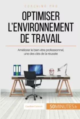 Couverture du produit · Optimiser l'environnement de travail: Améliorer le bien-être professionnel, une des clés de la réussite