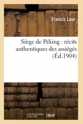 Couverture du produit · Siège de Péking : récits authentiques des assiégés