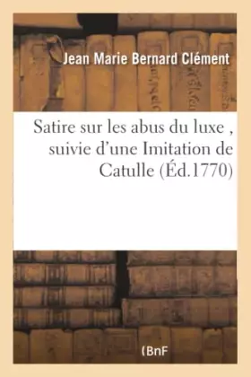Couverture du produit · Satire sur les abus du luxe , suivie d'une Imitation de Catulle