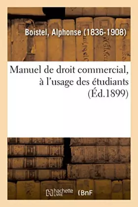 Couverture du produit · Manuel de droit commercial, à l'usage des étudiants des Facultés de droit et des Écoles de commerce