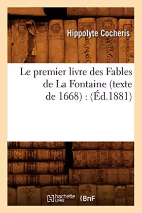 Couverture du produit · Le premier livre des Fables de La Fontaine (texte de 1668) : (Éd.1881)